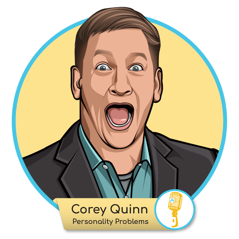 E.25 - Corey Quinn: Personality Problems